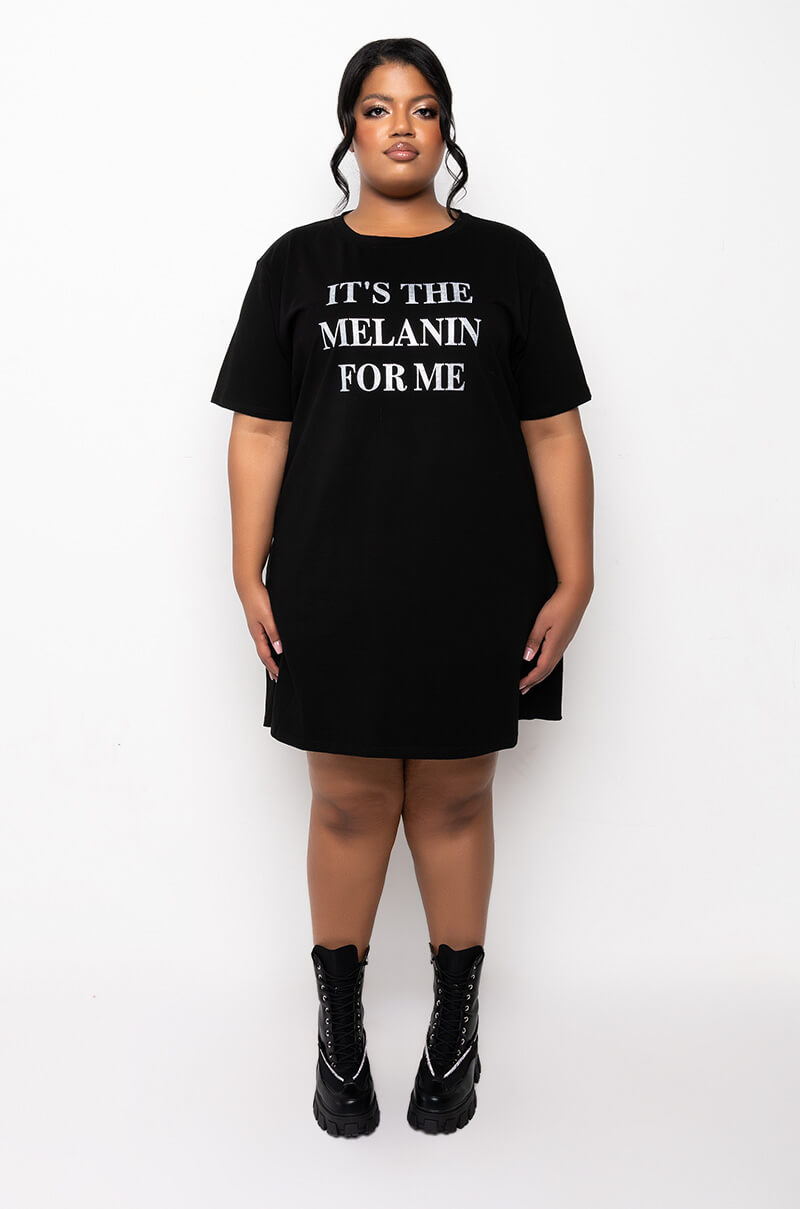 PLUS IT'S THE MELANIN FOR ME T SHIRT DRESS